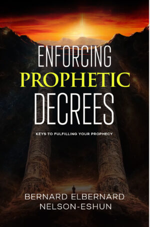 Enforcing Prophetic Decrees: Keys to Fulfilling Your Prophecy (Revised Edition)